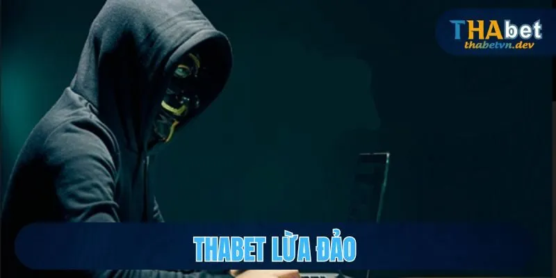 THABET Lừa Đảo Phân Tích Những Lý Do Dẫn Đến Nghi Vấn 1 thabet lừa đảo